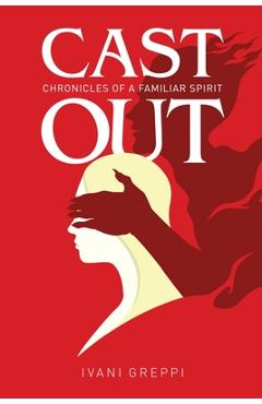Coperta cărții 'Cast Out: Chronicles of a Familiar Spirit - Ivani Greppi'