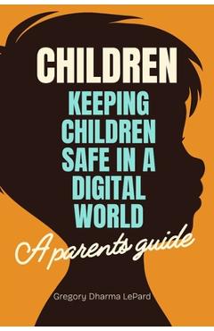 Coperta cărții 'Children: A parent's guide on how to keep children safe in a digital world. - Imogen Fannon'