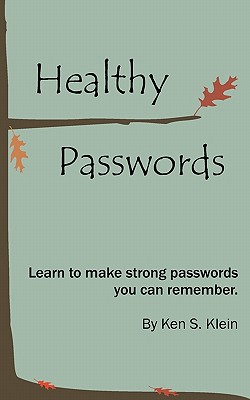 Healthy Passwords: Learn to make strong passwords you can remember - Ken S. Klein