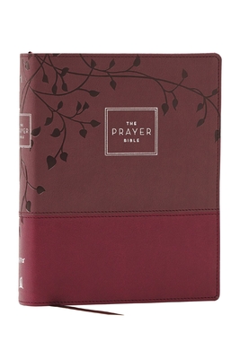 The Prayer Bible: Pray God's Word Cover to Cover (Niv, Burgundy Leathersoft, Red Letter, Comfort Print) -