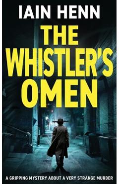 Coperta cărții 'The Whistler's Omen: A gripping mystery about a very strange murder - Iain Henn'