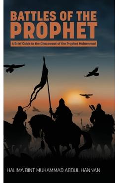 Poza produsului Battles of the Prophet: A Brief Guide to the Ghazawaat of Prophet Muhammad - Halima Bint Muhammad Abdul Hannan
