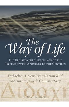 Coperta cărții 'The Way of Life: The Rediscovered Teachings of the Twelve Jewish Apostles to the Gentiles - Toby Janicki'