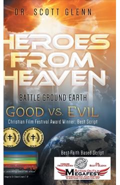 Coperta cărții 'Heroes From Heaven Battle Ground Earth: Good Vs. Evil - Scott Glenn'