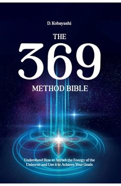 Coperta cărții 'The 369 Method Bible: Understand How to Attract the Energy of the Universe and Use it to Achieve Your Goals - D.'