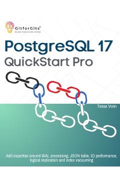 Coperta cărții 'PostgreSQL 17 QuickStart Pro: Add expertise around WAL processing, JSON table, IO performance, logical replication and'
