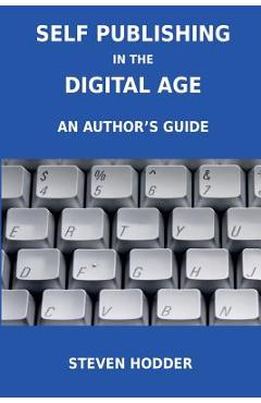 Coperta cărții 'Self Publishing in the Digital Age - An Author's Guide - Steven Mortimer Hodder'
