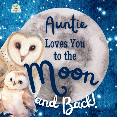 Auntie Loves You to the Moon and Back: A Beautiful Story of Love That Stretches as Far as the Stars - Sweet Sprout Press