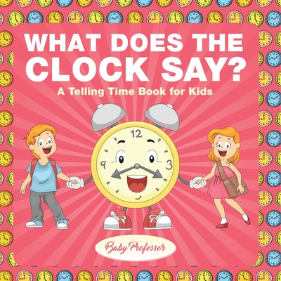 Coperta cărții 'What Does the Clock Say? A Telling Time Book for Kids -'