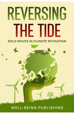 Coperta cărții 'Reversing the Tide: Bold Moves in Climate Mitigation - Well-being Publishing'