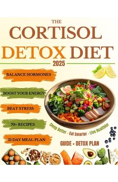 Coperta cărții 'The Cortisol Detox Diet: Balance Hormones, Beat Stress, and Boost Your Energy in 21 Days - With 70+ Delicious Recipes'