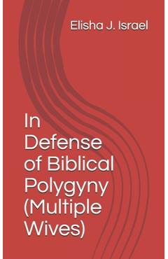 Coperta cărții 'In Defense of Biblical Polygyny (Multiple Wives) - Elisha J. Israel'