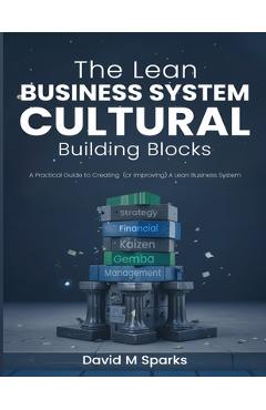 Coperta cărții 'The Lean Business System Cultural Building Blocks: A Practical Guide to Creating (or Improving) A Lean Business System'