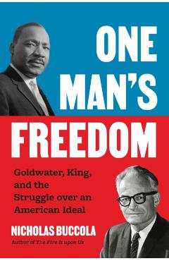 Poza produsului One Man's Freedom: Goldwater, King, and the Struggle Over an American Ideal - Nicholas Buccola