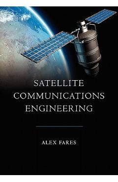Coperta cărții 'Satellite Communications Engineering - Alex Fares'