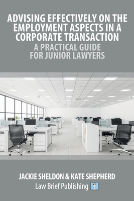 Advising Effectively on the Employment Aspects in a Corporate Transaction - A Practical Guide for Junior Lawyers - Jackie Sheldon