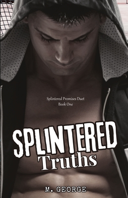 Splintered Truths: Splintered Promises Duet- Book One - M. George
