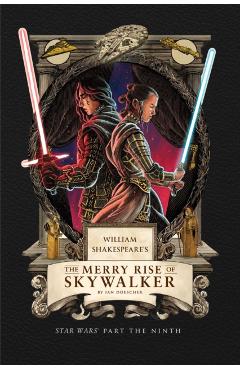 Poza produsului William Shakespeare's the Merry Rise of Skywalker: Star Wars Part the Ninth - Ian Doescher