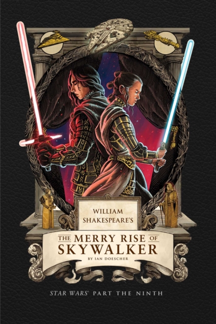 William Shakespeare's the Merry Rise of Skywalker: Star Wars Part the Ninth - Ian Doescher