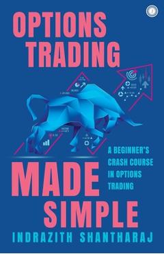 Coperta cărții 'Options Trading Made Simple: A Beginner's Crash Course in Options Trading - Indrazith Shantharaj'