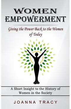 Coperta cărții 'Women Empowerment: Giving the Power Back to the Women of Today (A Short Insight to the History of Women in the Society)'
