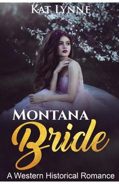 Montana Bride: A Western Historical Romance - Kat Lynne