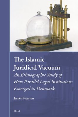 The Islamic Juridical Vacuum: An Ethnographic Study of How Parallel Legal Institutions Emerged in Denmark - Jesper Petersen