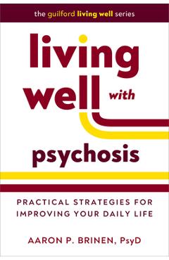 Poza produsului Living Well with Psychosis: Practical Strategies for Improving Your Daily Life - Aaron P. Brinen