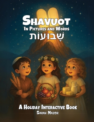 Coperta cărții 'Shavuot in Pictures and Words: A Holiday Interactive Book - Sarah Mazor'