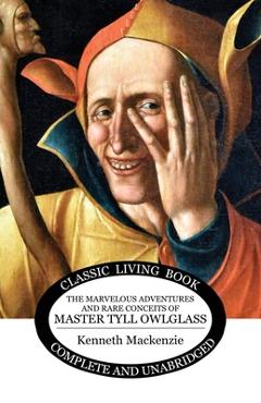 Coperta cărții 'The Marvelous Adventures and Rare Conceits of Master Tyll Owlglass - Kenneth Mackenzie'