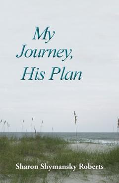 Coperta cărții 'My Journey, His Plan - Sharon Shymansky Roberts'