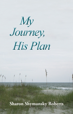 Coperta cărții 'My Journey, His Plan - Sharon Shymansky Roberts'