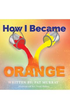Poza produsului How I Became Orange - Pat Murray