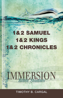 Immersion Bible Studies: 1 & 2 Samuel, 1 & 2 Kings, 1 & 2 Chronicles - Timothy B. Cargal