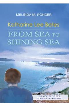 Coperta cărții 'Katharine Lee Bates: From Sea to Shining Sea - Melinda M. Ponder'