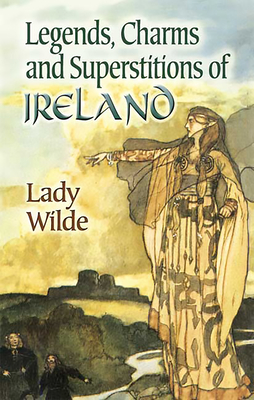 Legends, Charms and Superstitions of Ireland - Lady Wilde