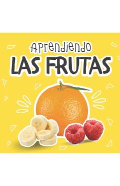 Coperta cărții 'Aprendiendo Las Frutas: Libros En Español Para Bebés. Desarrolla Su Vocabulario Y Fomenta La Lectura - Andrea A'