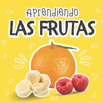 Aprendiendo Las Frutas: Libros En Español Para Bebés. Desarrolla Su Vocabulario Y Fomenta La Lectura - Andrea A