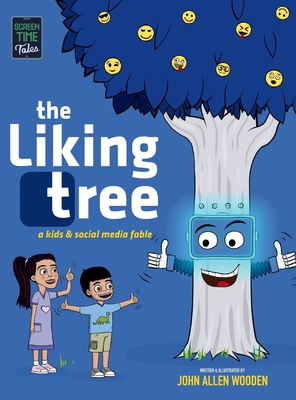 The Liking Tree: A Funny Picture Book About Kids, Social Media, Screen Time Overload, and Living Unplugged - John Allen Wooden
