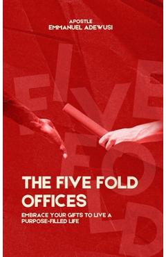 Coperta cărții 'The Five Fold Offices: Embrace Your Gifts to Live a Purpose-Filled Life - Emmanuel Adewusi'
