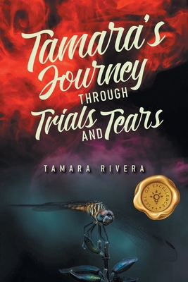 Tamara's Journey Through Trials and Tears - Tamara Rivera