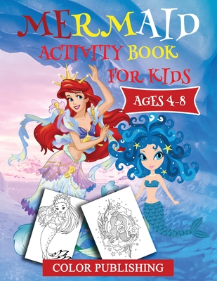 Mermaid Activity Book for Kids Ages 4-8: Fun Kids Activity Games For Learning with Coloring, Find the differences, Connect to dots, Mazes, Word Search - Color Publishing