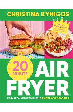 Coperta cărții '20-Minute Air Fryer: Easy High-Protein Meals Under 600 Calories - Christina Kynigos'