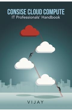 Poza produsului Consise Cloud Compute: It Professionals' Handbook - 