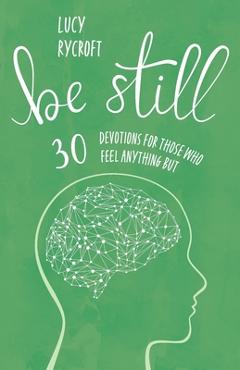 Coperta cărții 'Be Still: 30 devotions for those who feel anything but - Lucy Rycroft'