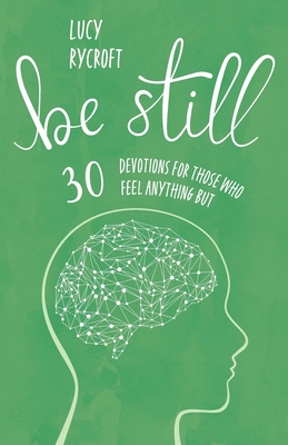 Be Still: 30 devotions for those who feel anything but - Lucy Rycroft