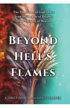 Coperta cărții 'Beyond Hell's Flames: The True Story of God's Love from the Depths of Despair to the Heights of Heaven - Christopher'