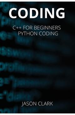 Coperta cărții 'Coding: THIS BOOK INCLUDЕS: C++ for Bеginnеrs + Python Coding - Jason Smith'