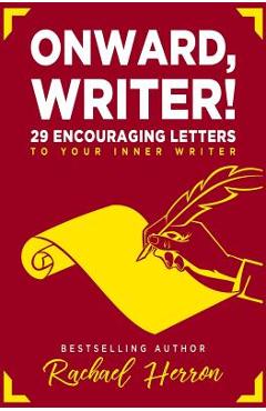 Poza produsului Onward, Writer!: 29 Encouraging Letters to Your Inner Writer - Rachael Herron