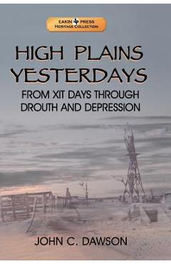Coperta cărții 'High Plains Yesterdays: From Xit Days Through Drouth and Depression - John C. Dawson'